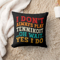 I Don't Always Play Tennikoit Oh Wait Yes I Do
