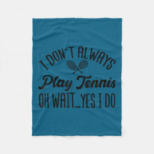 I don't always play tennis oh wait yes i do funny fleece blanket