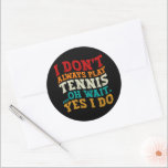 I Don't Always Play Tennis Oh Wait Yes I Do Player Classic Round Sticker<br><div class="desc">Do you love play or watch Tennis ? So this funny quote is perfect ideas for you, also you can gave it as a gift for any member of your family or your friends. Funny Sayings for Tennis Lovers retro Distressed design, Cute gift for any occasion birthday, father's day, mother's...</div>