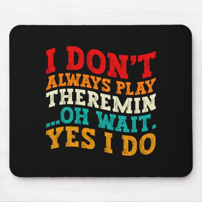 I Dont Always Play Theremin Oh Wait Yes I Do Cool  Mouse Pad (Front)