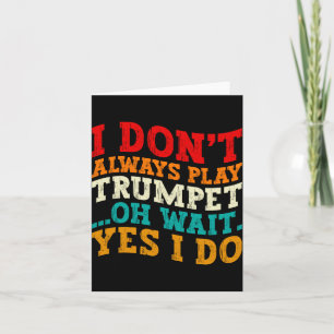 I Dont Always Play Trumpet Oh Wait Yes I Do Funny  Thank You Card