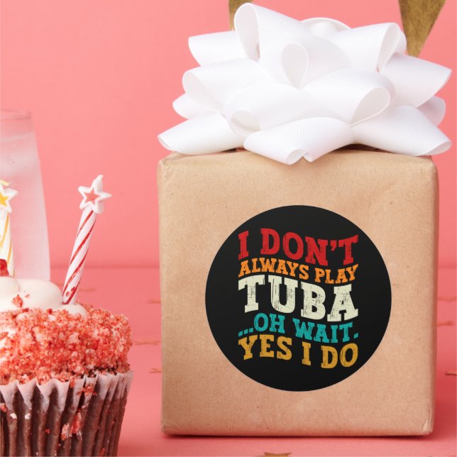 I Don't Always Play Tuba Oh Wait Yes I Do Tubist Classic Round Sticker (Party)