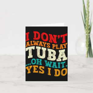 I Dont Always Play Tuba Oh Wait Yes I Do Tubist Thank You Card