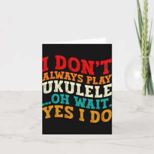 I Dont Always Play Ukulele Oh Wait Yes I Do Funny Thank You Card