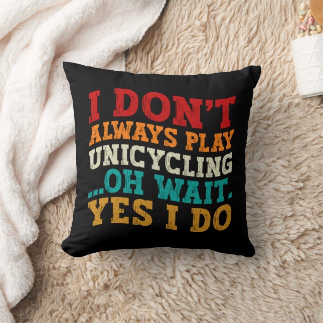 I Don't Always Play Unicycling Oh Wait Yes I Do Cushion (Blanket)