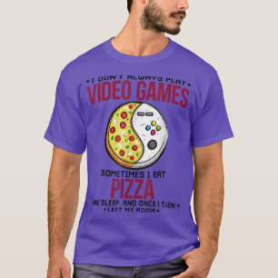 I Dont Always Play Video Games 611 987 T-Shirt