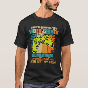 I Don't Always Play Video Games Boys Teens Funny G T-Shirt