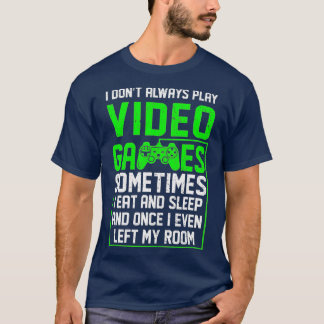 I Dont Always Play Video Games Funny  Boys ns (18) T-Shirt