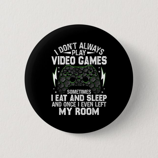 I Don't Always Play Video Games Funny Gamer Boys M 6 Cm Round Badge (Front)