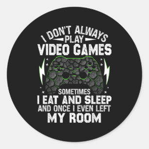 I Don't Always Play Video Games Funny Gamer Boys M Classic Round Sticker