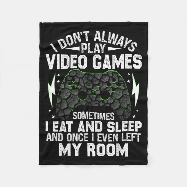 I Don't Always Play Video Games Funny Gamer Boys M Fleece Blanket (Front)