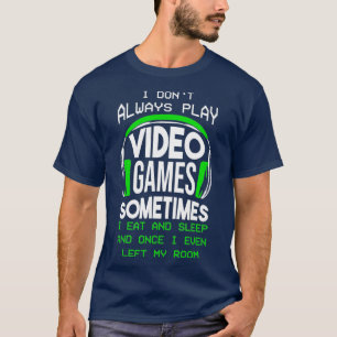 I Dont Always Play Video Games Funny Gamer Boys T-Shirt