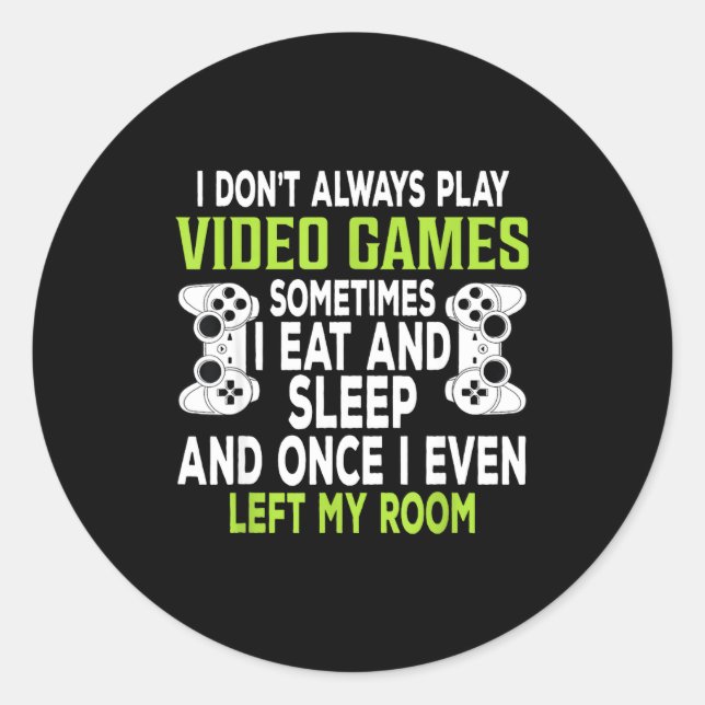 I Don't Always Play Video Games Funny Gamer Gift B Classic Round Sticker (Front)