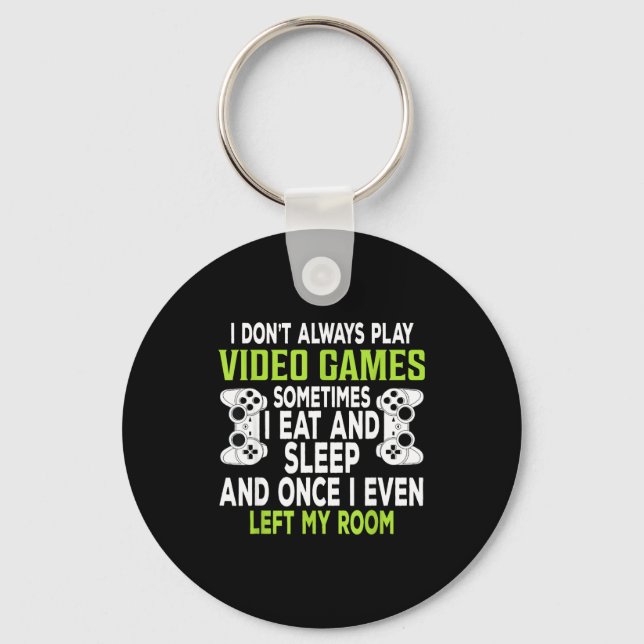 I Don't Always Play Video Games Funny Gamer Gift B Key Ring (Front)