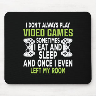 I Don't Always Play Video Games Funny Gamer Gift B Mouse Pad