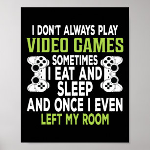I Don't Always Play Video Games Funny Gamer Gift B Poster