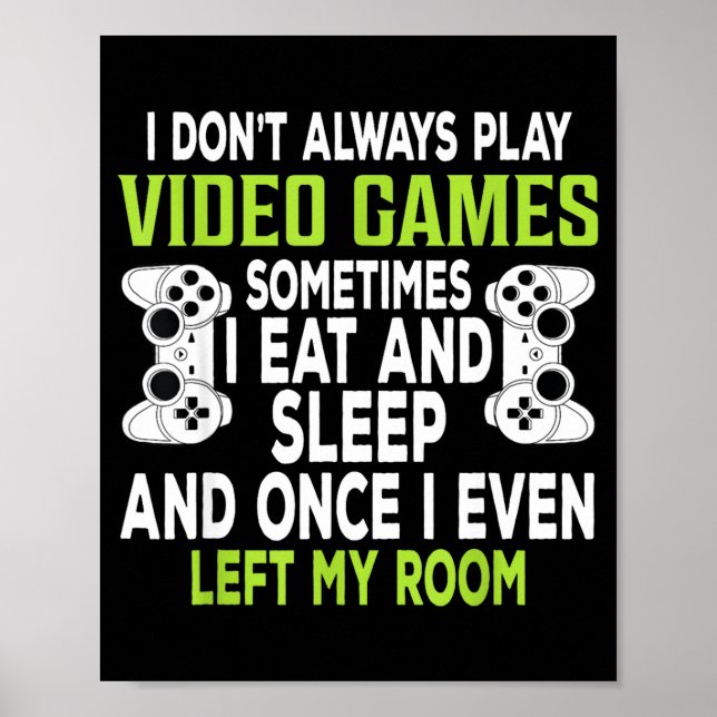 I Don't Always Play Video Games Funny Gamer Gift B Poster (Front)