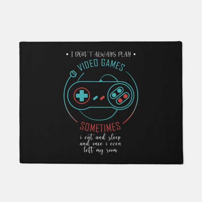 I Don't Always Play Video Games Funny Gamer Gift Doormat (Front)