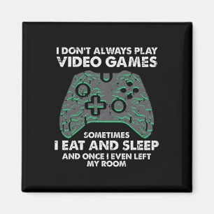 I Dont Always Play Video Games Funny Gamer Men Boy Magnet