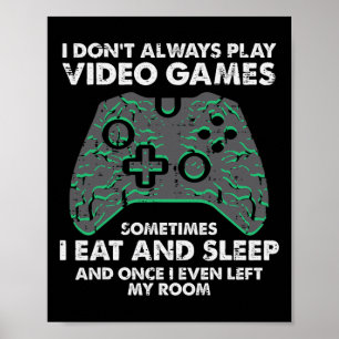 I Dont Always Play Video Games Funny Gamer Men Boy Poster