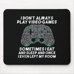 I Dont Always Play Video Games Funny Gaming Gamer  Mouse Pad