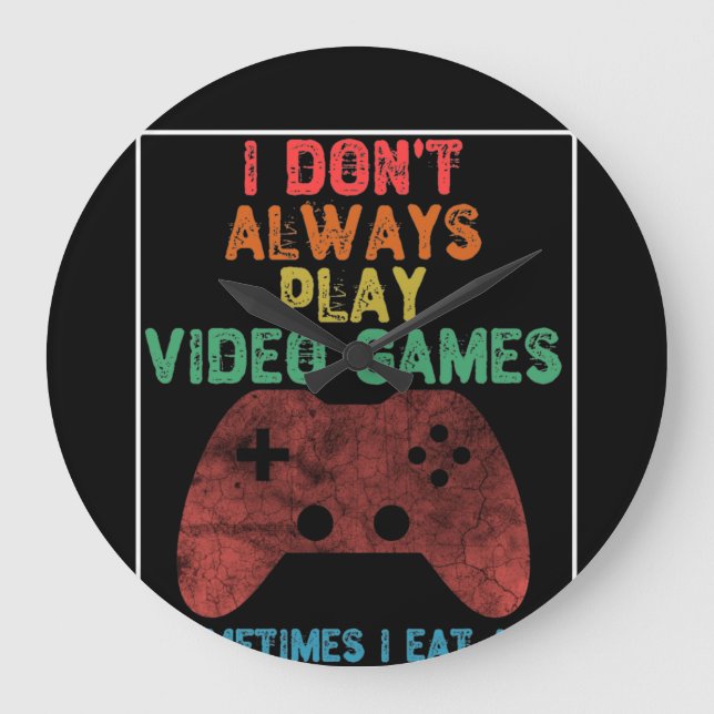 I Don't Always Play Video Games - Funny Gaming Large Clock (Front)