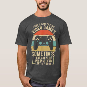 I Don't Always Play Video Games Funny Retro Vintag T-Shirt