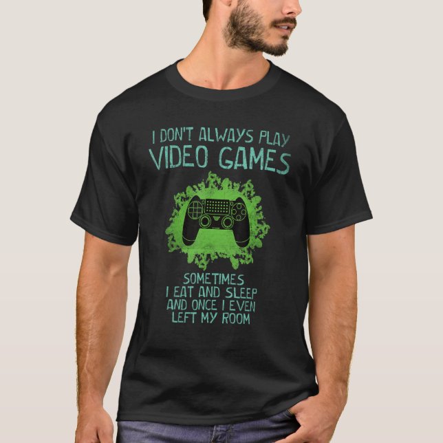 I Don't Always Play Video Games Gamer   Saying Boy T-Shirt (Front)