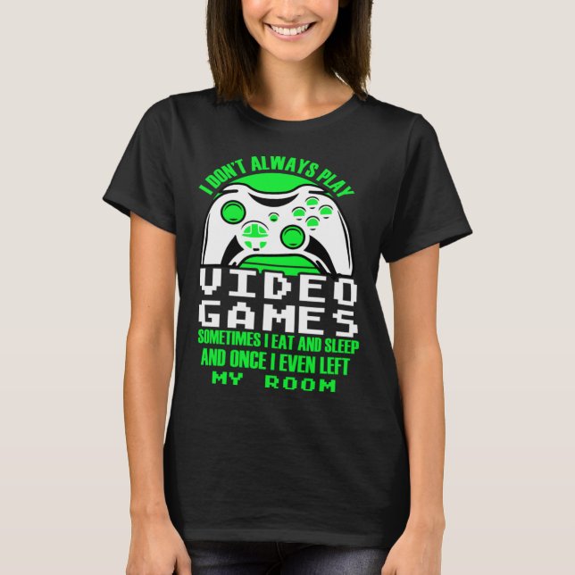 I dont always play Video Games  gaming Clothing pl T-Shirt (Front)