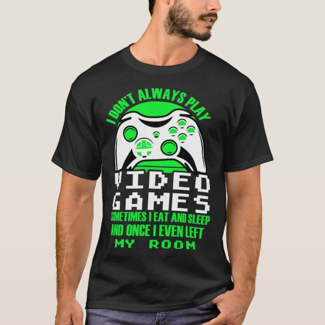 I dont always play Video Games  gaming Clothing pl T-Shirt (Front)