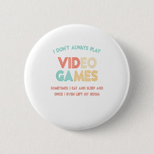 I Don't Always Play Video Games, Gifts 6 Cm Round Badge