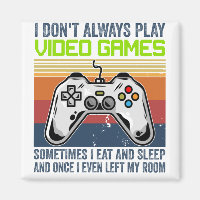 I Don't Always Play Video Games Sometimes I E