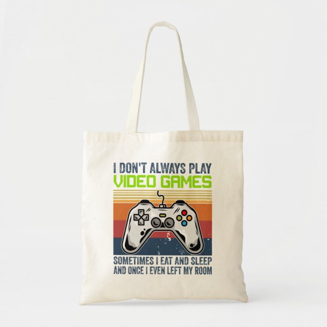 I Don't Always Play Video Games Sometimes I E Tote Bag (Front)