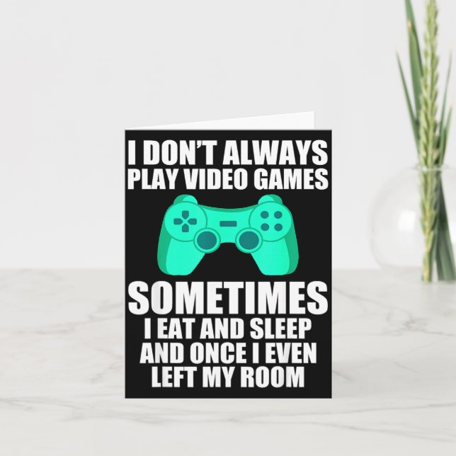 I Don't Always Play Video Games Sometimes I Eat An Card (Front)