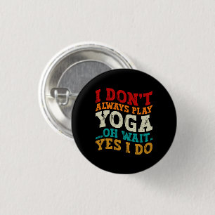 I Don't Always Play Yoga Oh Wait Yes I Do Fitness 3 Cm Round Badge
