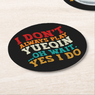 I Don't Always Play Yueqin Oh Wait Yes I Do Guitar Round Paper Coaster