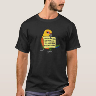 I Don't Always Poop, But When ... I Jenday Conure T-Shirt