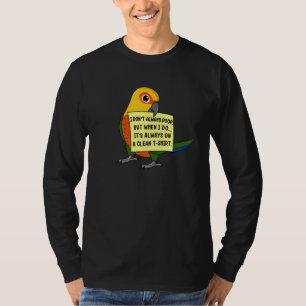 I Don't Always Poop, But When ... I Jenday Conure T-Shirt