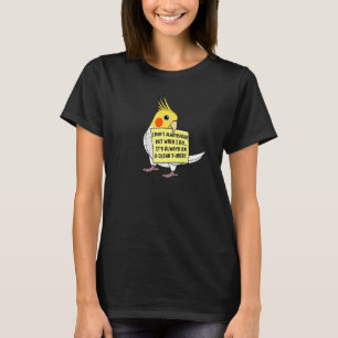 I Don't Always Poop, But When ... I Lutino Cockati T-Shirt