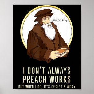 I Don't Always Preach Works - Funny John Calvin Gi Poster