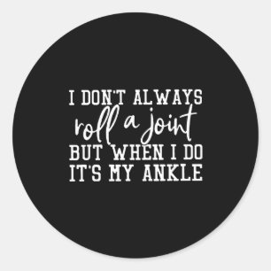 I Don't Always Roll A Joint, But When I Do, It's M Classic Round Sticker