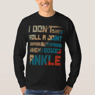I Don't Always Roll A Joint But When I Do   It's M T-Shirt