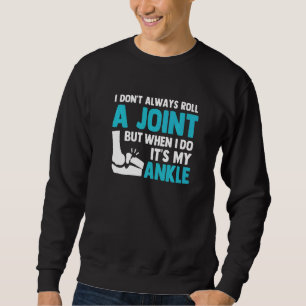 I Dont Always Roll A Joint But When I Do Its My An Sweatshirt