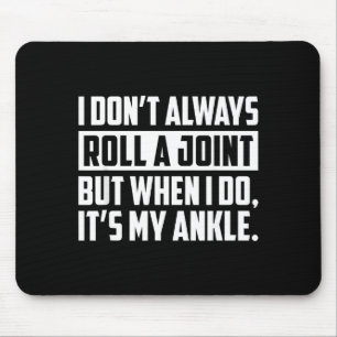 I Don't Always Roll A Joint But When I Do, It's My Mouse Pad