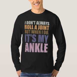 I Don't Always Roll A Joint But When I Do It's My T-Shirt
