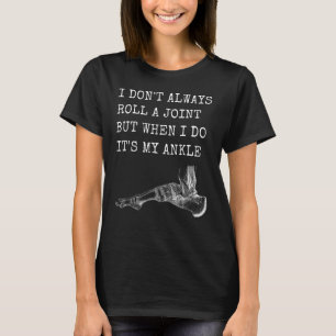 I don't always roll a joint but when I do it's my  T-Shirt
