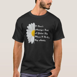 I Don't Always Roll A Joint But When I Do  It's My T-Shirt