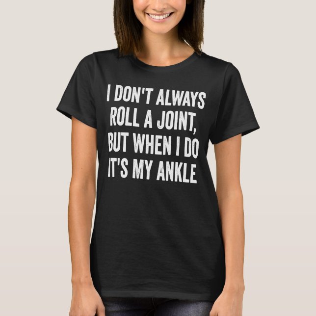 I Don't Always Roll A Joint But When I Do  It's My T-Shirt (Front)