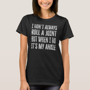 I Don't Always Roll A Joint But When I Do  It's My T-Shirt