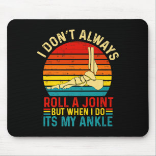 I Dont Always Roll A Joint But When I Do My Ankle Mouse Pad